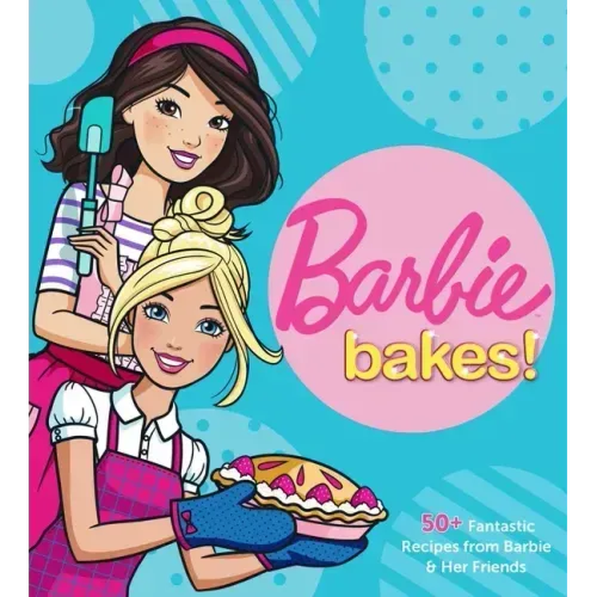 Barbie HC Book - Barbie Bakes: 50+ Fantastic Recipes from Barbie & Her Friends